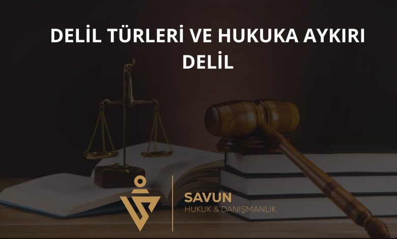 Delil Türleri ve Hukuka Aykırı Delil 1 Delil Türleri ve Hukuka Aykırı Delil