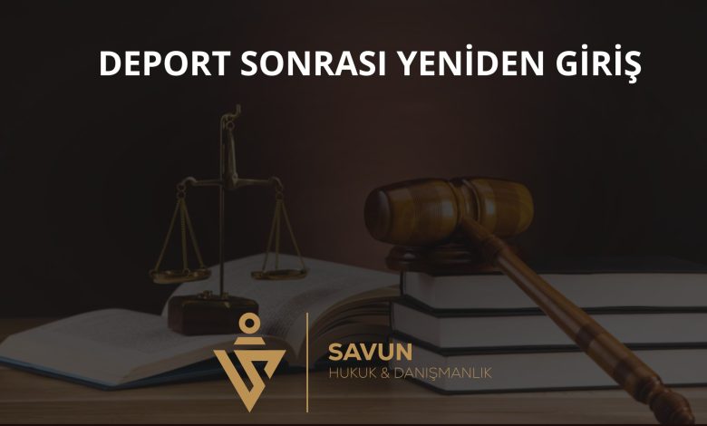 Deport sonrası yeniden giriş ve tahdit kaldırma