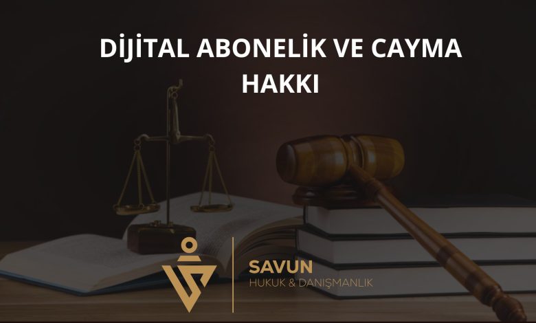 Dijital Abonelik ve Cayma Hakkı 1 Dijital Abonelik ve Cayma Hakkı