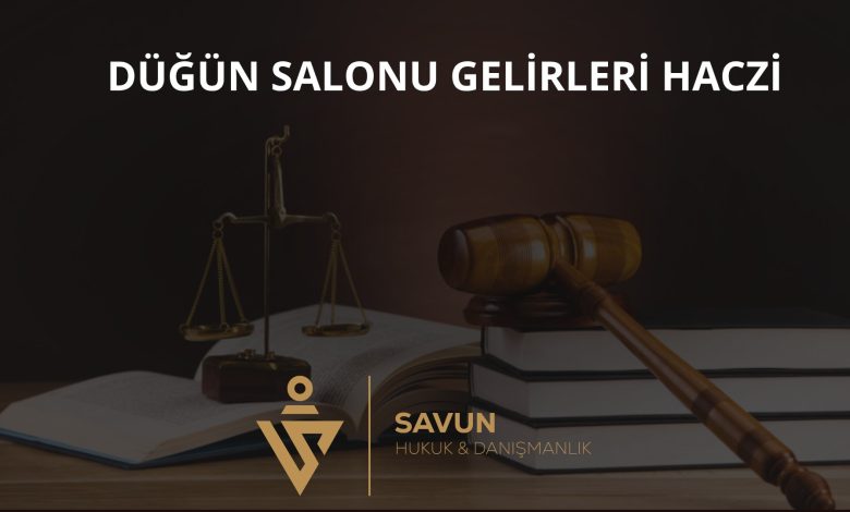 Düğün Salonu ve Organizasyon Gelirlerinin Haczi