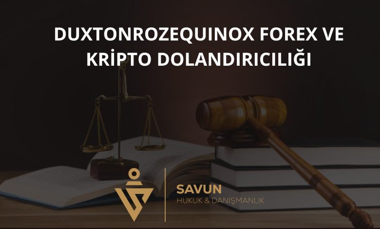 Duxtonrozequinox Forex ve Kripto Dolandırıcılığı 1 duxtonrozequinox forex ve kripto dolandiriciligi | Savun Hukuk Danışmanlık