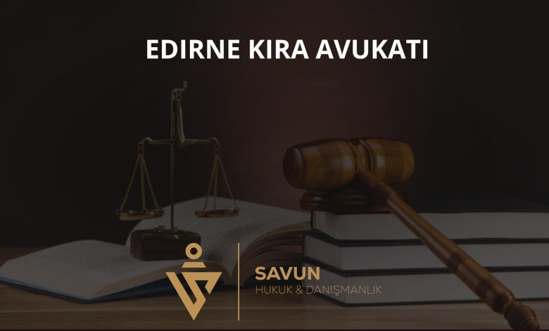 Edirne Kira Avukatı Veli Savun 1 Edirne Kira Avukatı