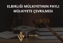 Elbirliği Mülkiyetinin Paylı Mülkiyete Çevrilmesi