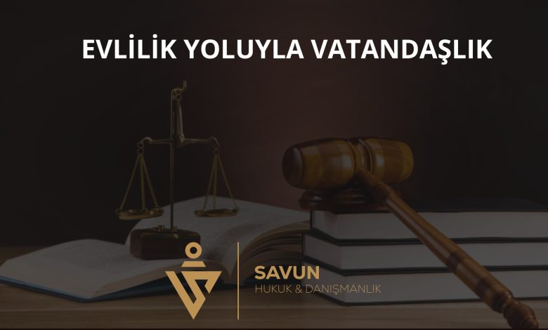 Evlilik Yoluyla Türk Vatandaşlığı 1 Evlilik Yoluyla Türk Vatandaşlığı