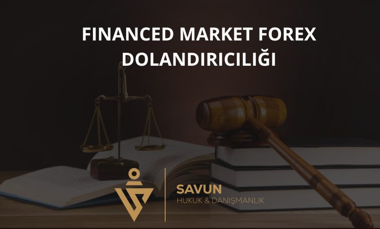 Financed Market Forex Dolandırıcılığı 9 financed market forex dolandiriciligi | Savun Hukuk Danışmanlık