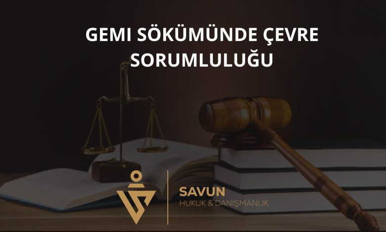 Gemi Sökümünde Çevre Sorumluluğu ve Yaptırımlar 1 Gemi Sökümünde Çevre Sorumluluğu ve Yaptırımlar