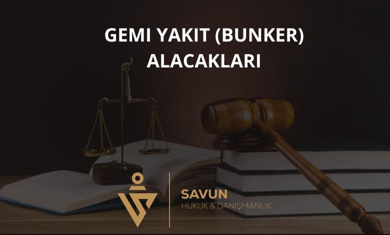 Gemi Yakıt (Bunker) Alacakları ve Tahsili 1 Gemi Yakıt (Bunker) Alacakları ve Tahsili