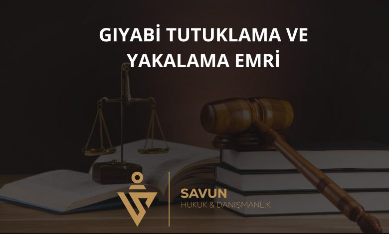 Gıyabi Tutuklama ve Yakalama Emri
