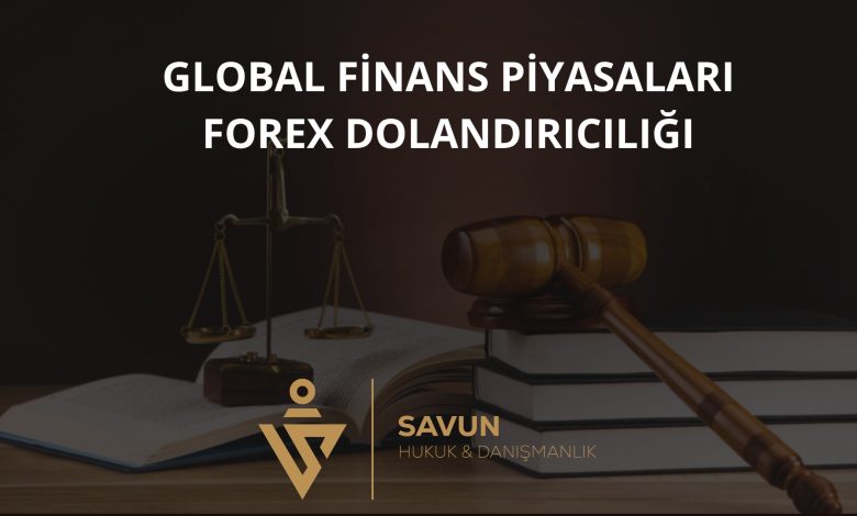global finans piyasalari forex dolandiriciligi | Savun Hukuk Danışmanlık