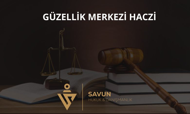 Güzellik Merkezi Gelirlerinin Haczi 1 Güzellik Merkezi Gelirlerinin Haczi