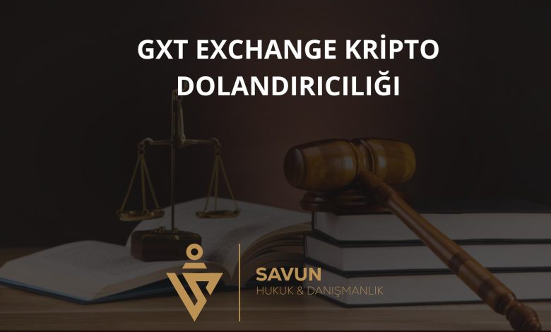 gxt exchange forex dolandiriciligi | Savun Hukuk Danışmanlık