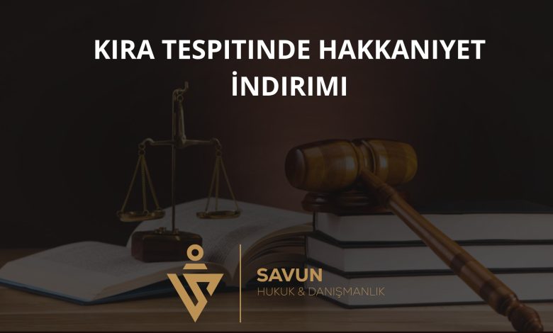 Kira Tespit Davasında Hakkaniyet İndirimi ve Emsal Araştırması 3 Kira Tespitinde Hakkaniyet İndirimi