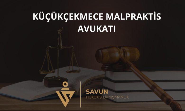 Küçükçekmece Malpraktis Avukatı