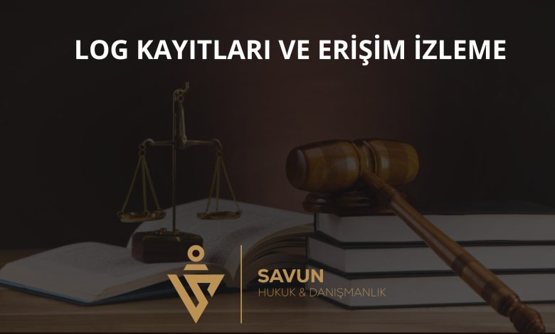 Log Kayıtları ve Erişim İzleme Yükümlülükleri 3 Log Kayıtları ve Erişim İzleme Yükümlülükleri
