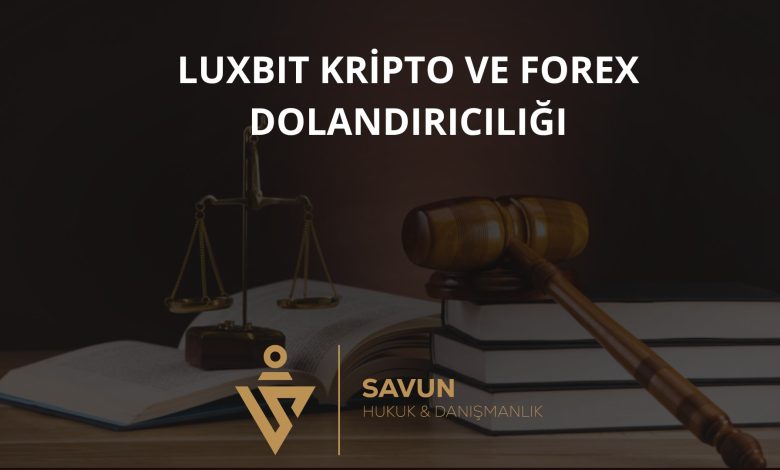 LuxBit Kripto ve Forex Dolandırıcılığı 1 luxbit kripto ve forex dolandiriciligi | Savun Hukuk Danışmanlık