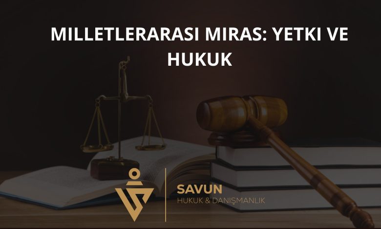 Yabancılık Unsurlu Miras: Yetki ve Uygulanacak Hukuk 1 Milletlerarası Miras Yetki