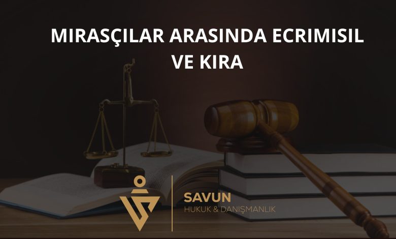 Mirasçılar Arasında Ecrimisil ve Kira