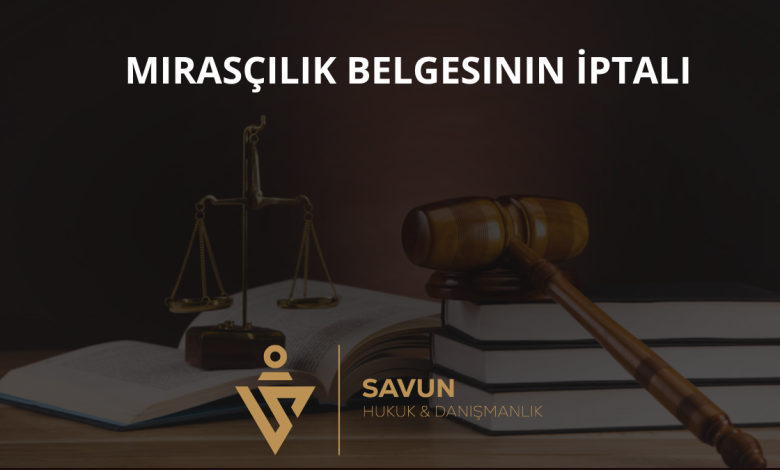 Mirasçılık Belgesinin İptali Davası 1 Mirasçılık Belgesinin İptali