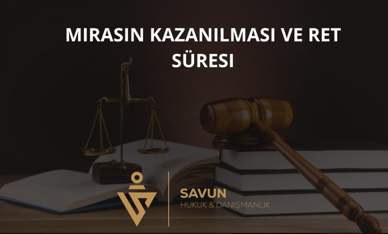 Mirasın Kazanılması ve Ret Süresi 1 Mirasın Kazanılması ve Ret Süresi