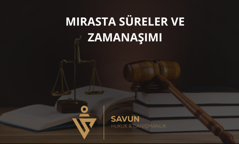 Mirasta Hak Düşürücü Süreler ve Zamanaşımı 1 Mirasta Süreler ve Zamanaşımı