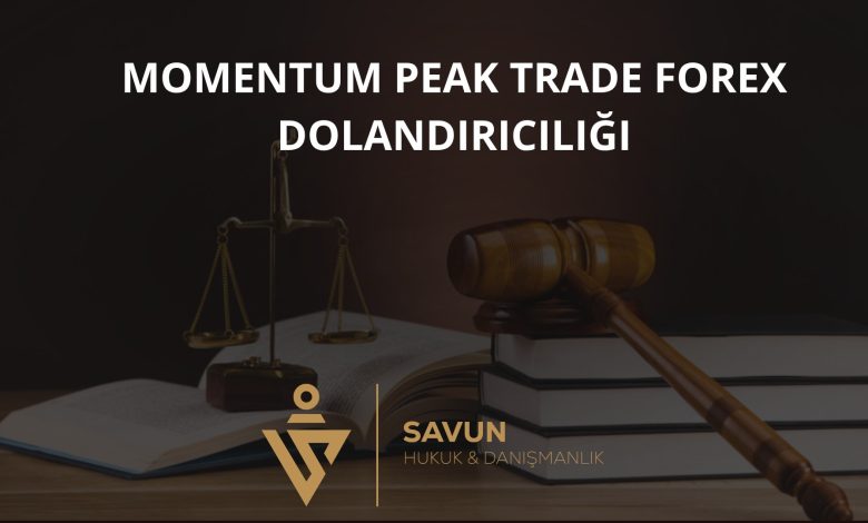 momentum peak trade forex dolandiriciligi | Savun Hukuk Danışmanlık