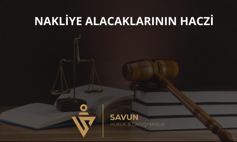 Nakliye ve Lojistik Alacaklarının Haczi