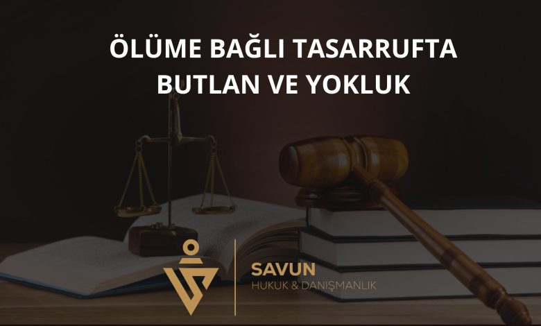 Ölüme Bağlı Tasarrufta Butlan ve Yokluk