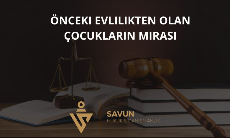 Önceki Evlilikten Olan Çocukların Miras Hakları 1 Önceki Evlilikten Olan Çocukların Mirası