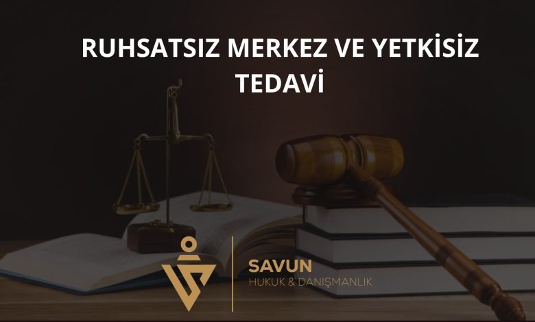 Ruhsatsız Sağlık Merkezi ve Yetkisiz Tedavi 1 Ruhsatsız Sağlık Merkezi ve Yetkisiz Tedavi
