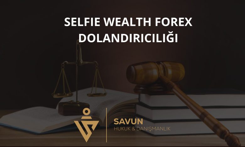 Selfie Wealth (selfie-wealth.com) Forex Dolandırıcılığı 2 selfie wealth forex dolandiriciligi | Savun Hukuk Danışmanlık