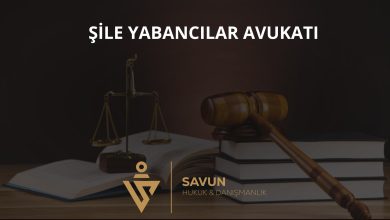 Şile yabancılar avukatı