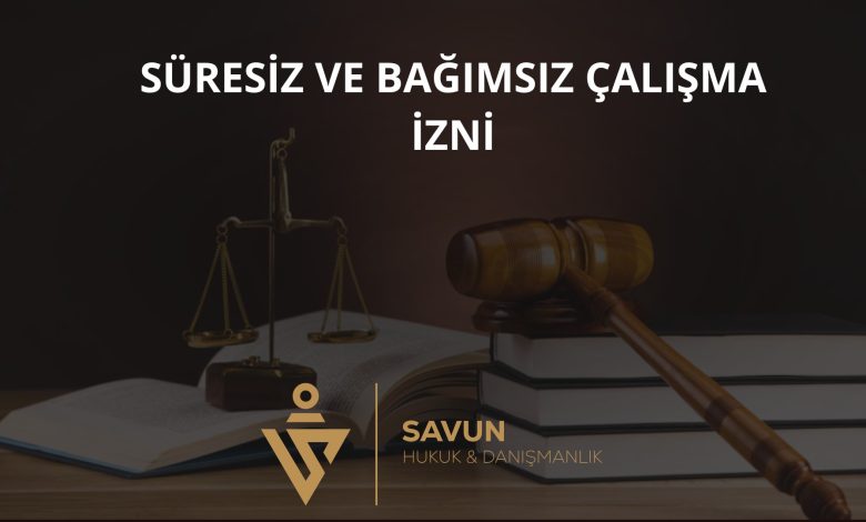 Süresiz ve Bağımsız Çalışma İzni
