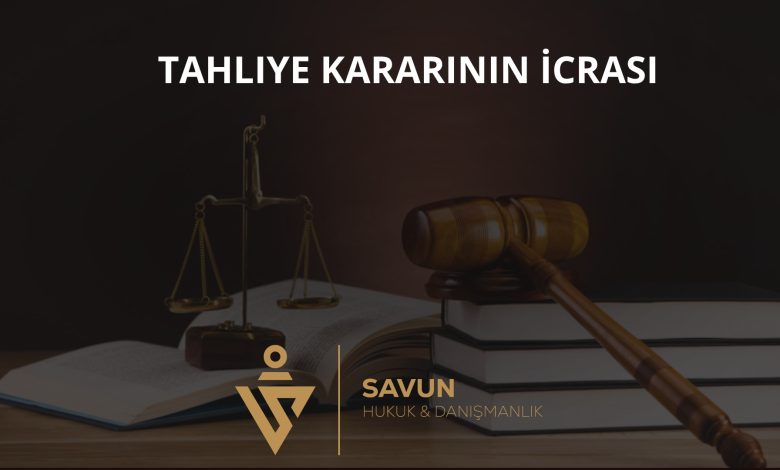 Tahliye Kararının İcrası: Kesinleşme, Süreler ve Uygulama 1 Tahliye Kararının İcrası