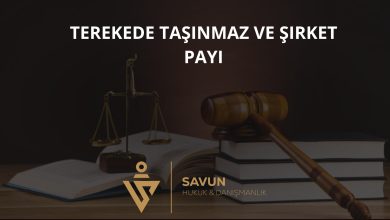 Terekede Taşınmaz, Şirket Payı ve Banka Hesabının Yönetimi 2 Terekede Taşınmaz ve Şirket Payı
