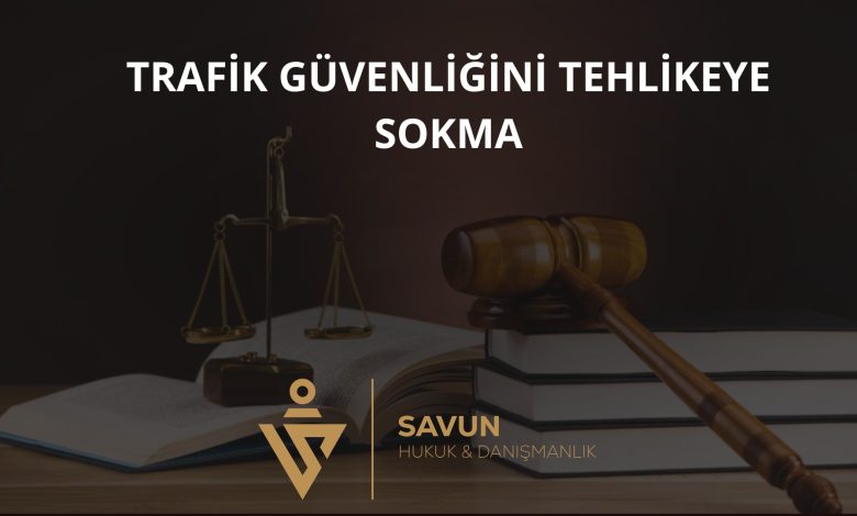 Trafik Güvenliğini Tehlikeye Sokma