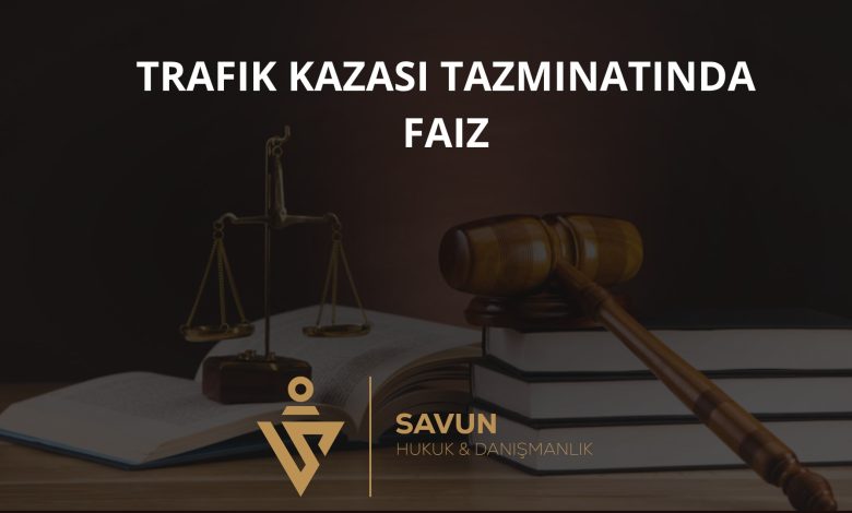 Trafik Kazası Tazminatında Faiz: Başlangıç Tarihi ve Temerrüt 2 Trafik Kazası Tazminatında Faiz