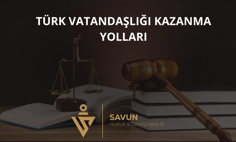 Türk Vatandaşlığı Kazanma Yolları
