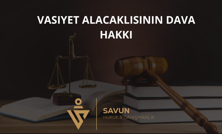 Vasiyet Alacaklısının (Lehtarın) Dava Hakkı 2 Vasiyet Alacaklısının Dava Hakkı