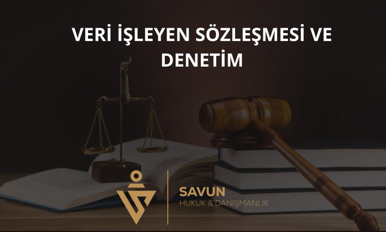 Veri İşleyen Sözleşmesi ve Denetim