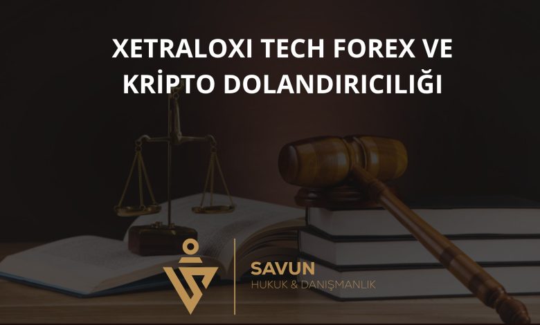 xetraloxi tech forex ve kripto dolandiriciligi | Savun Hukuk Danışmanlık