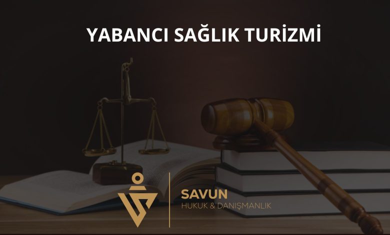 Yabancı sağlık turizmi ve tedavi amaçlı kalış