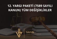 12. Yargı Paketi 7589 Sayılı Kanun ile gelen tüm değişiklikler