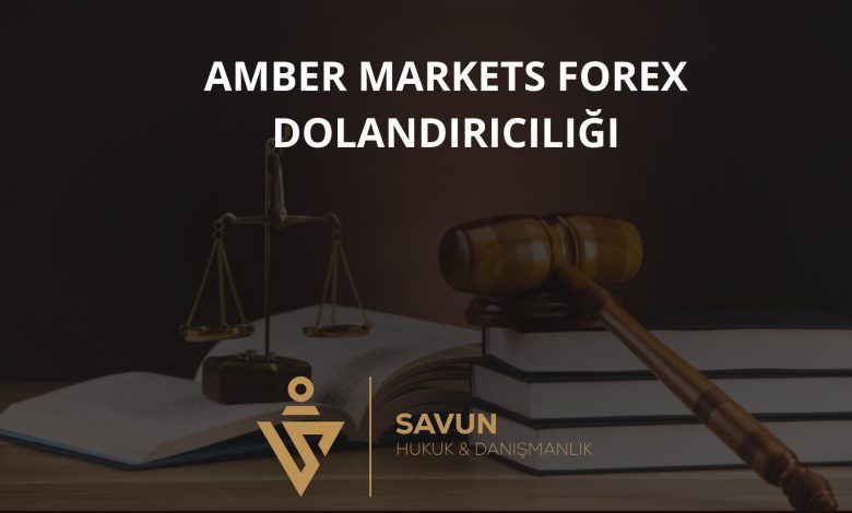 Amber Markets Forex Dolandırıcılığı 1 Amber Markets Forex Dolandiriciligi | Savun Hukuk Danışmanlık