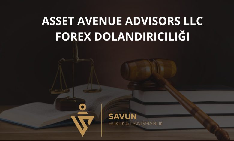 Asset Avenue Advisors LLC Forex Dolandırıcılığı 1 Asset Avenue Advisors LLC Forex Dolandiriciligi | Savun Hukuk Danışmanlık