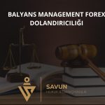 Balyans Management ve Bam Delux Forex Dolandiriciligi | Savun Hukuk Danışmanlık