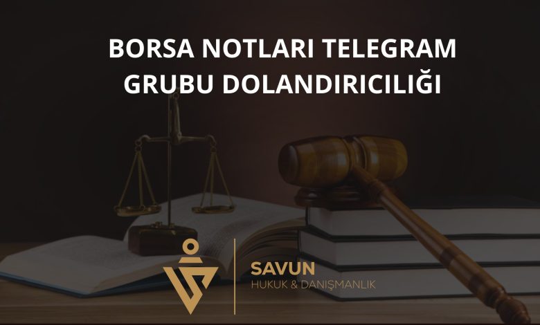 Borsa Notlari Telegram Grubu Dolandiriciligi | Savun Hukuk Danışmanlık