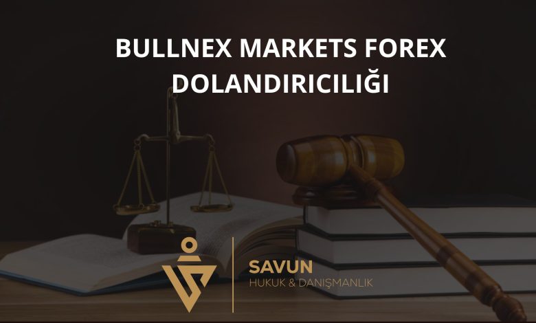 Bullnex Markets Forex Dolandırıcılığı 1 Bullnex Markets Forex Dolandiriciligi | Savun Hukuk Danışmanlık
