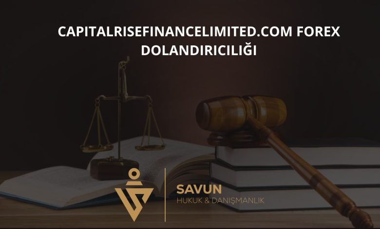 Capitalrisefinancelimited.com Forex Dolandırıcılığı 1 Capitalrisefinancelimited Com Forex Dolandiriciligi | Savun Hukuk Danışmanlık