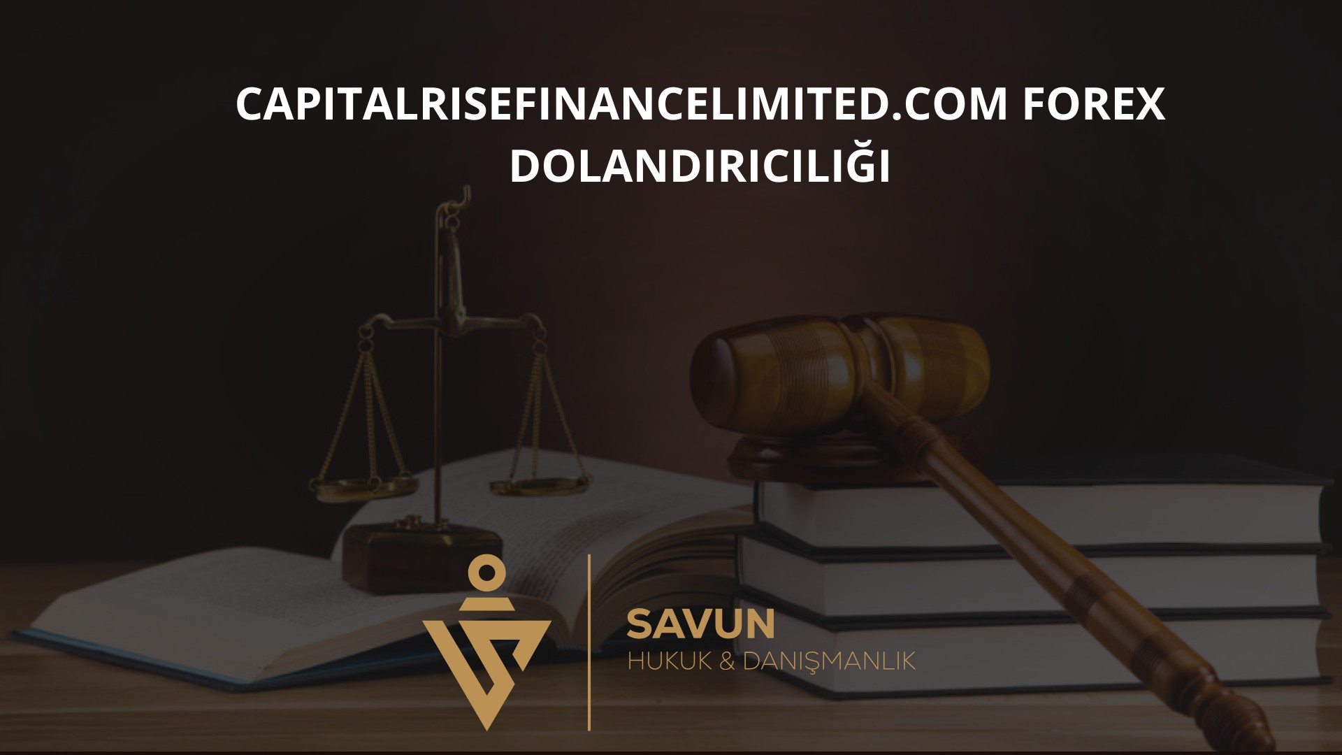 Capitalrisefinancelimited Com Forex Dolandiriciligi | Savun Hukuk Danışmanlık