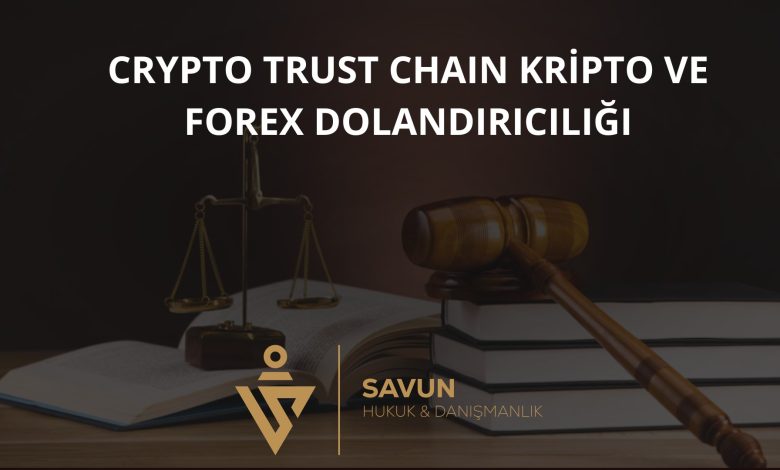 Crypto Trust Chain Kripto ve Forex Dolandırıcılığı 4 Crypto Trust Chain Kripto ve Forex Dolandiriciligi | Savun Hukuk Danışmanlık